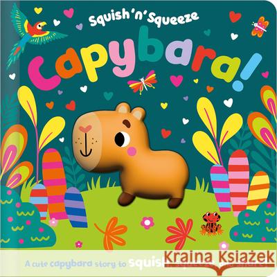 Squish 'n' Squeeze Capybara! Alice Fewery Jess Moorhouse 9781805444701 Make Believe Ideas