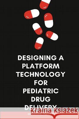 Designing a Platform Technology for Pediatric Drug Delivery More Dhananja 9781805450702 Independent Aurthor