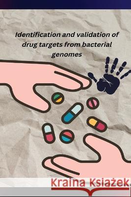 Identification and validation of drug targets from bacterial genomes Paul Sharma Chakravarthy P 9781805450733 Independent Aurthor