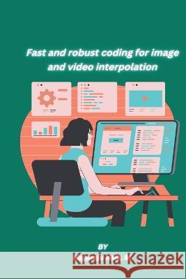 Fast and robust coding for image and video interpolation M. Nagaraju Naik 9781805450894 Independent Author