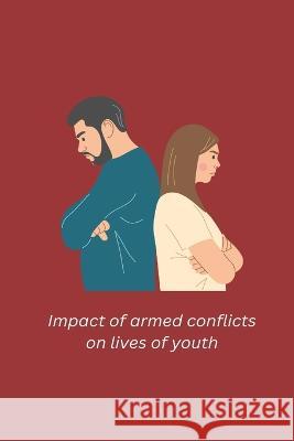 Impact of armed conflicts on lives of youth Khan Berjeena 9781805451686 Independent Aurthor