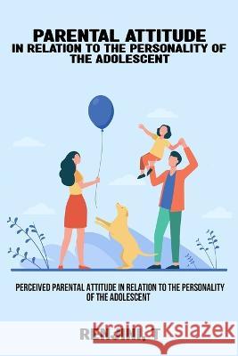 Perceived parental attitude in relation to the personality of the adolescent Renjini T 9781805451914 Wisethinker