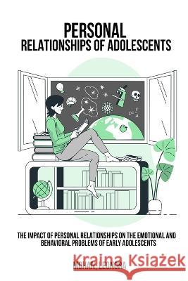 The impact of personal relationships on the emotional and behavioral problems of early adolescents Mohan Leonora 9781805452515 Swastikam