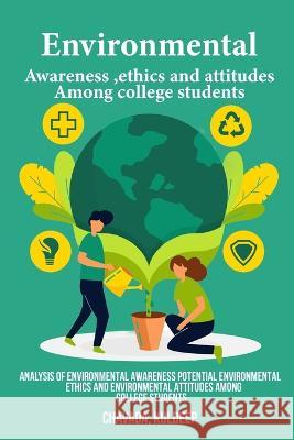 Analysis of environmental awareness potential environmental ethics and environmental attitudes among college students Chavada Kuldeep 9781805452584 Hrithik