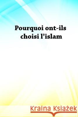 Pourquoi ont-ils choisi l\'islam Abdullah Baz 9781805456261 Self Publisher