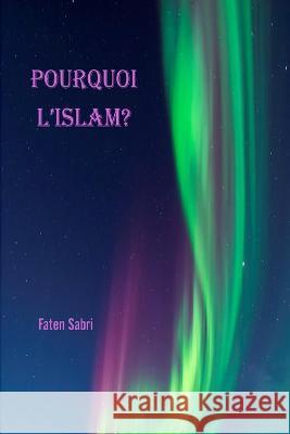 Pourquoi l\'Islam Faten Sabri 9781805456278 Self Publisher