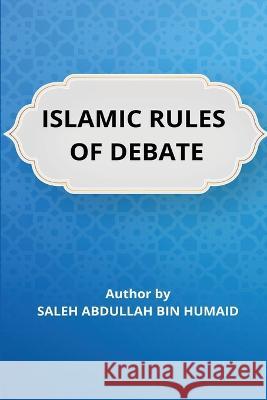 Islamic Rules of Debate Saleh Abdullah Bi 9781805457053