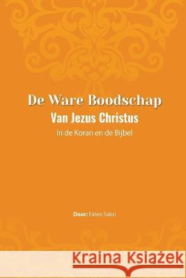 De ware Boodschap van Jezus Christus In de Koran en de Bijbel Faten Sabri 9781805457473 Self Publish