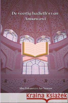 De veertig hadieth\'s van Annawawi Abu Zakareyye An- Nawaw 9781805457480 Self Publish