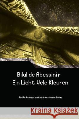 Bilal de Abessiniër - Eén Licht, Vele Kleuren As, Abd Ar-Rahman Bin Abd Al-Karim 9781805457589 Self Publish