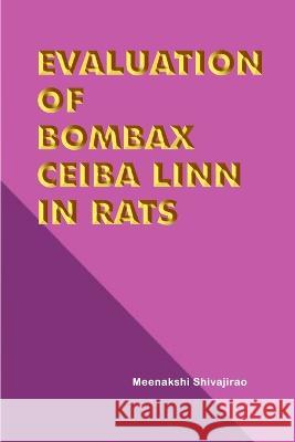 Evaluation of Bombax Ceiba Linn in Rats Meenakshi Shivajirao 9781805457701 Independent Self Publisher