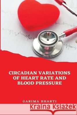 Circadian Variations of Heart Rate and Blood Pressure Garima Bharti 9781805458210