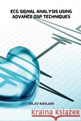 Ecg Signal Analysis Using Advance Dsp Techniques Rajiv Ranjan 9781805458227