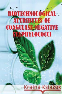 Biotechnological Attributes of Coagulase-Negative Staphylococci Ameer Khusro 9781805459842