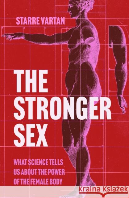 The Stronger Sex: What Science Tells us about the Power of the Female Body Starre Vartan 9781805460893 Atlantic Books