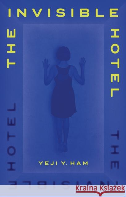 The Invisible Hotel Yeji Y. Ham 9781805461067