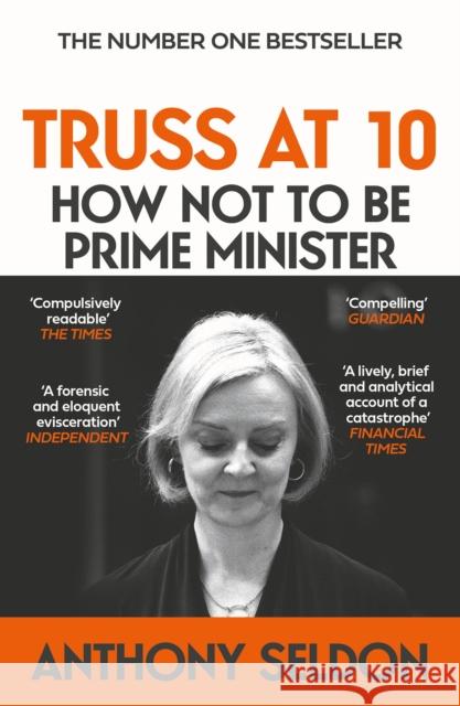 Truss at 10: How Not to Be Prime Minister Anthony Seldon 9781805462163