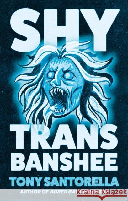 Shy Trans Banshee: The supernatural mystery that's an absolute scream Tony Santorella 9781805463399 Atlantic Books