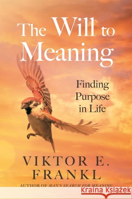 The Will to Meaning: Finding Purpose in Life Viktor E. Frankl 9781805463801 Atlantic Books