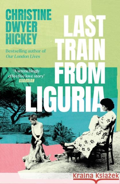 Last Train from Liguria Christine Dwyer Hickey 9781805464396 Atlantic Books