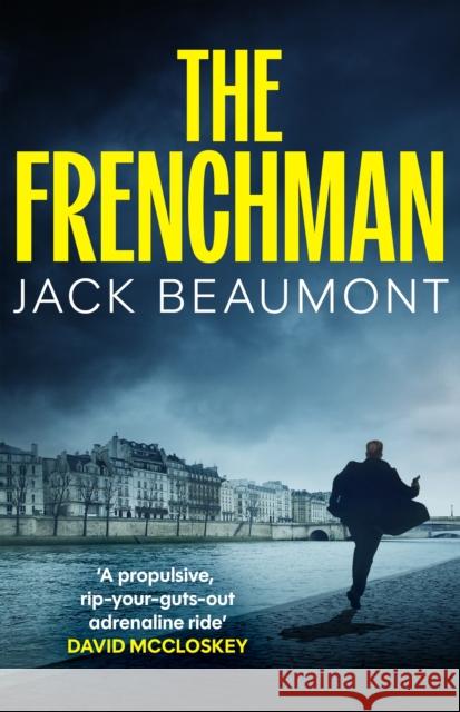 The Frenchman: 'A rip-your-guts-out adrenaline ride’ DAVID MCCLOSKEY Jack Beaumont 9781805465539