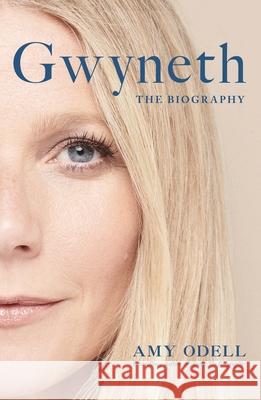 Gwyneth: The Sensational New Biography Everyone's Talking About Amy Odell 9781805465706