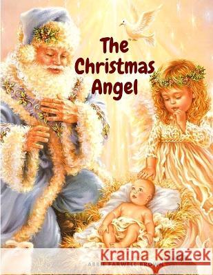 The Christmas Angel: A lovely Christmas Story Abbie Farwell Brown 9781805470038 Intell Book Publishers