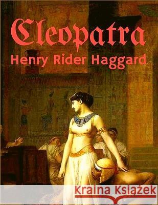 Cleopatra: An Being an Account of the Fall and Vengeance of Harmachis Henry Rider Haggard 9781805470281 Intell World Publishers