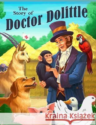 The Story of Doctor Dolittle: A Story About The Man Who Speaks the Language of the Animals Hugh Lofting 9781805470632