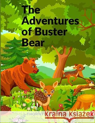 The Adventures of Buster Bear: A Children Story Thornton W Burgess   9781805470793 Intell Book Publishers