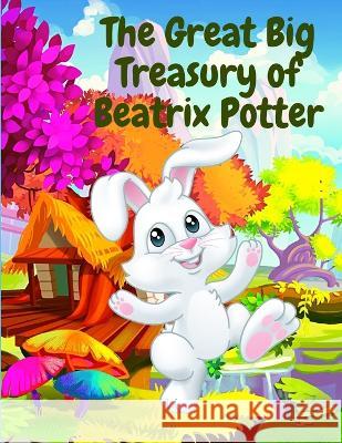 The Great Big Treasury of Beatrix Potter: A Collection of Tales featuring Peter Rabbit and his Friends Beatrix Potter 9781805470823