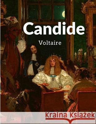 Candide: The Prince of Philosophical Novels Voltaire 9781805470861 Intell Book Publishers