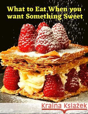 What to Eat When you want Something Sweet: A Cookbook Gillette Hugo 9781805471257