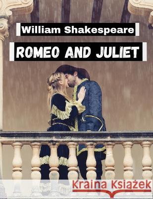 Romeo and Juliet, by William Shakespeare: Literature\'s Most Unforgettable Characters and Beloved Worlds William Shakespeare 9781805471509 Intell Book Publishers