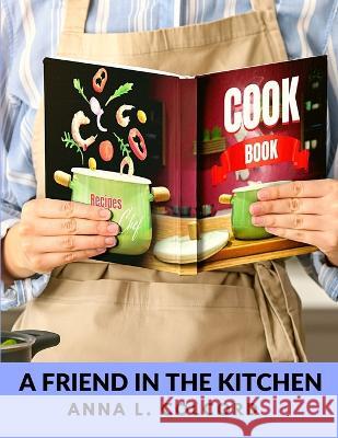 A Friend in the Kitchen: What to Cook and How to Cook It Anna L Colcord   9781805471691 Intell Book Publishers