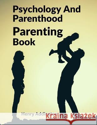 Psychology And Parenthood: Parenting Book Henry Addington 9781805471745 Sorens Books