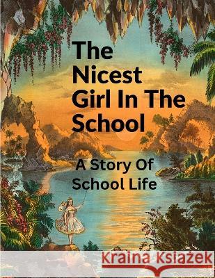 The Nicest Girl In The School: A Story Of School Life Angela Brazil   9781805471875 Intell Book Publishers