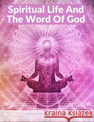 Spiritual Life And The Word Of God Emanuel Swedenborg 9781805472230