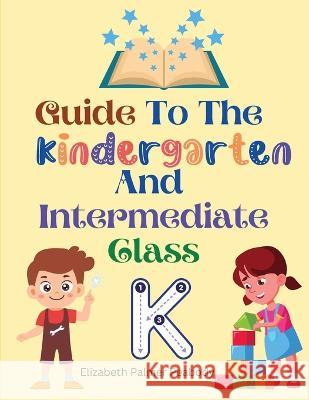 Guide To The Kindergarten And Intermediate Class Elizabeth Palmer Peabody 9781805472483