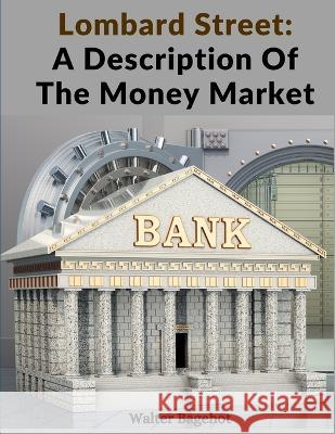 Lombard Street: A Description Of The Money Market Walter Bagehot 9781805472490 Global Book Company