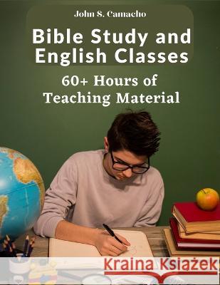 Bible Study and English Classes: 60 Hours of Teaching Material: 60+ Hours of Teaching Material John S Camacho 9781805472551 Tansen Publisher