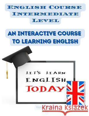 English Course Intermediate Level: An Interactive Course to Learning English Vera Graham 9781805473169 Intel Premium Book