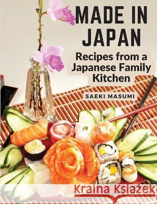 Made in Japan: Recipes from a Japanese Family Kitchen Saeki Masumi 9781805473329