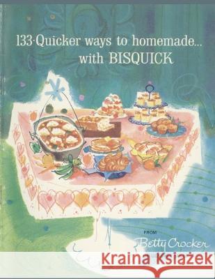 133 Quicker Ways To Homemade, With Bisquick Betty Crocker   9781805473459 Intell Book Publishers