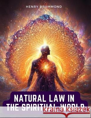 Natural Law in the Spiritual World Henry Drummond 9781805474050 Garcia Books