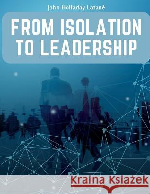 From Isolation to Leadership: A Review of American Foreign Policy John Holladay Latane   9781805474548