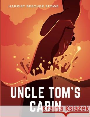 Uncle Tom's Cabin Harriet Beecher Stowe   9781805474579 Intell Book Publishers