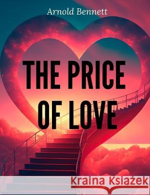The Price Of Love Arnold Bennett   9781805474777 Intell Book Publishers