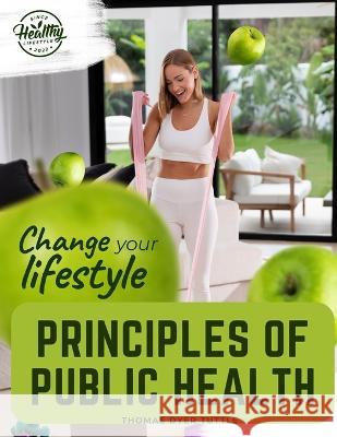 Principles of Public Health: Principles Fundamental to the Conservation of Individual and Community Health Thomas Dyer Tuttle   9781805475231 Intell Book Publishers
