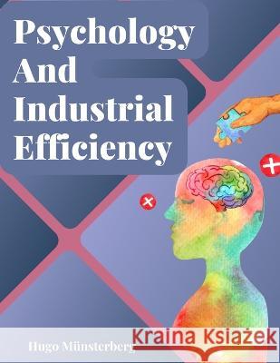 Psychology And Industrial Efficiency Hugo Munsterberg   9781805475361 Intell Book Publishers